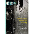Pre-Owned All the Earth, Thrown to the Sky (Hardcover 9780385739313) by Joe R Lansdale