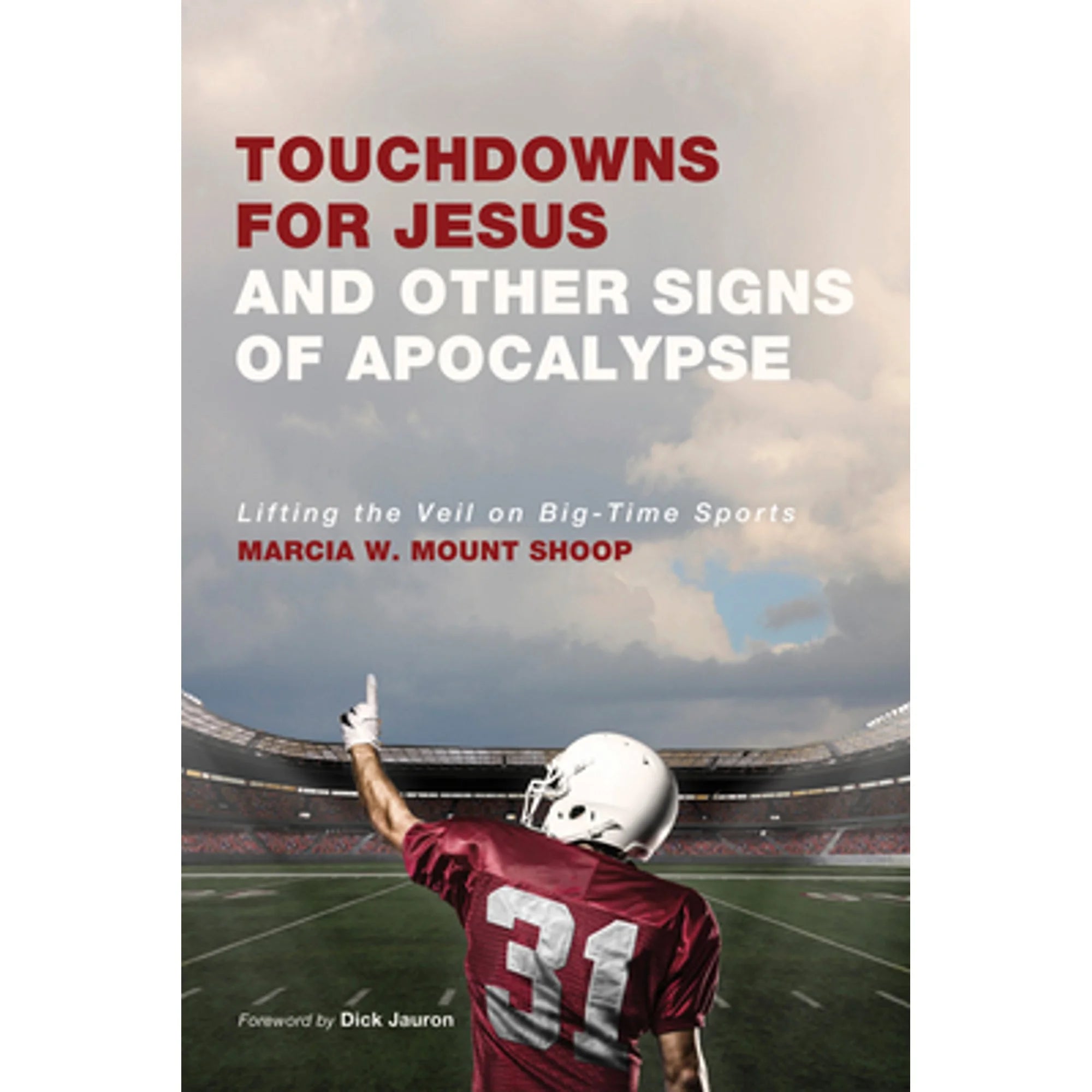 Pre-Owned Touchdowns for Jesus and Other Signs of Apocalypse: Lifting the Veil on Big-Time Sports (Paperback 9781620329191) by Marcia W Mount Shoop, John Shoop, Dick Jauron